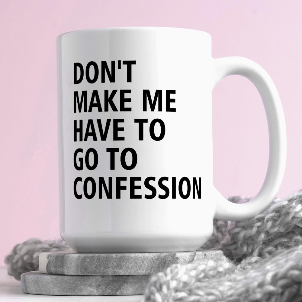 Catholic Gifts, Don't Make Me Have to Go to Confession Coffee Mug, Funny Catholic Mug Church Humor Gifts For Pastor Priest Women Men Coworker Friends Birthday Thanksgiving Christmas 15 OZ Tea Cup