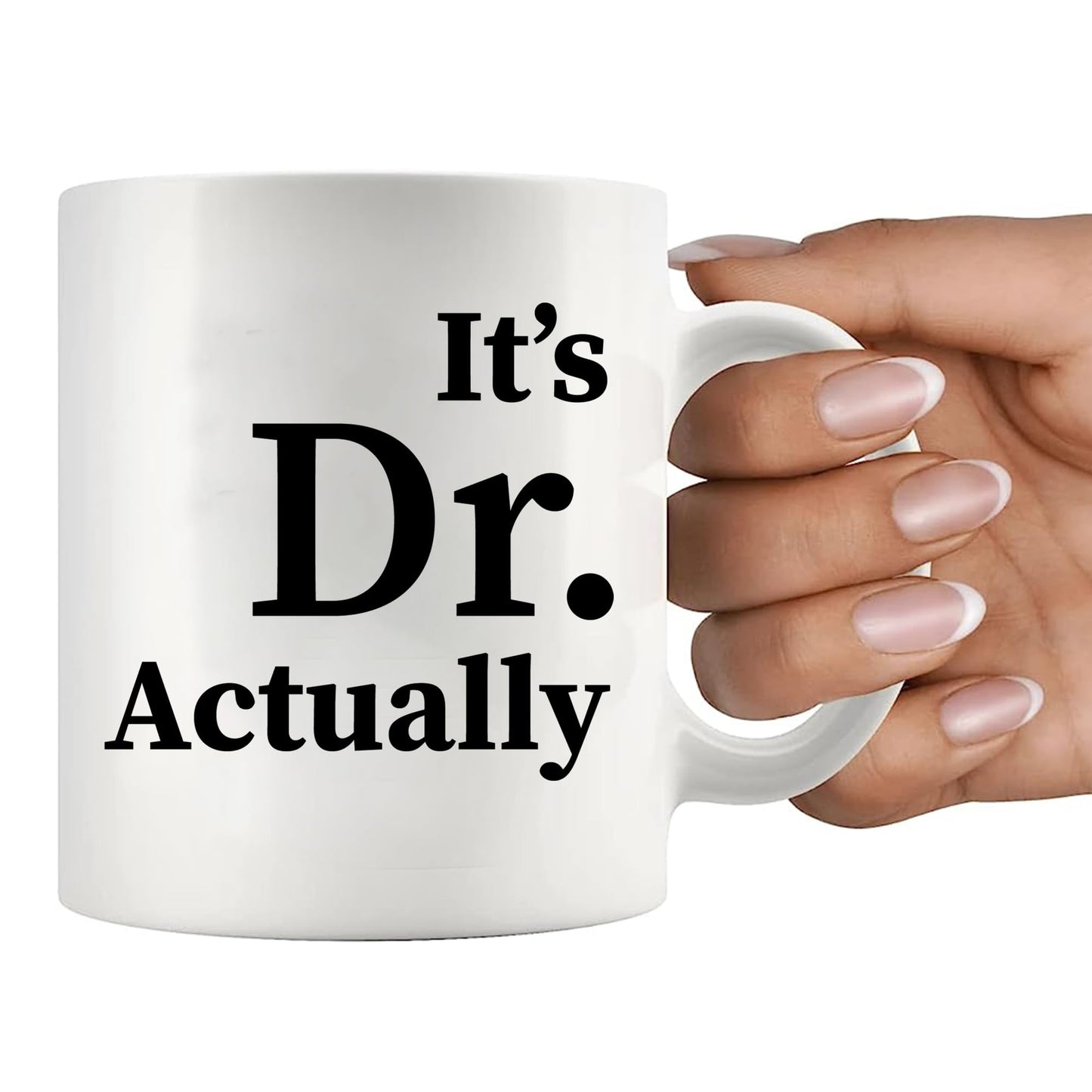 It's Dr Actually Doctor Gifts Graduation Phd Student Doctorate Degree Physician New Doctor Ceramic Coffee Mug White 11 oz