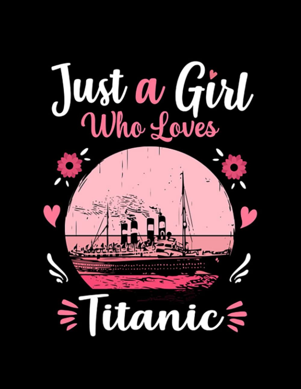 Titanic Just A Girl Who Loves Titanic Pink Retro Vintage gift idea: Custom Journal Notebook| 8.5" x11"