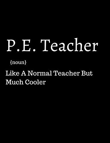 P.E. Teacher: a P.E. Teacher/ Physical Education Appreciation Gift For Both Men And Women (PE Appreciation Gift)