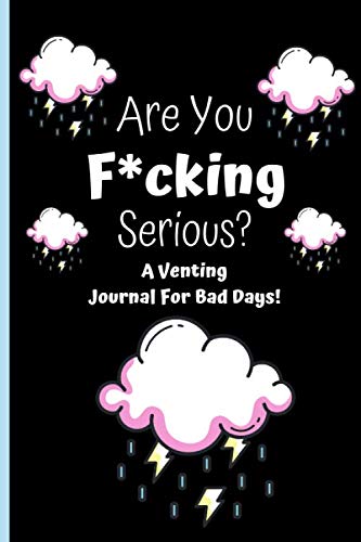 Venting Journal For Bad Days: Sarcastic, Stress Relieving, Angry Log Book - Swearing Journal Gifts For Women & Men!