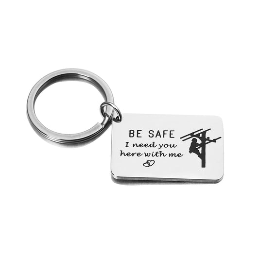 Be Safe Keychain Gift for Lineman I Need You Here With Me Line Worker Keyring Gift for Boyfriend Husband