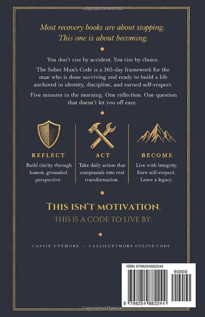 The Sober Man's Code: Daily Reflections on Building Identity, Discipline, and Earned Self-Respect (A 365-Day Framework for the Man You Are Becoming)