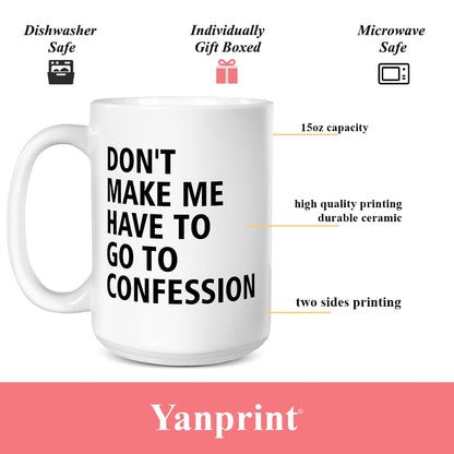 Catholic Gifts, Don't Make Me Have to Go to Confession Coffee Mug, Funny Catholic Mug Church Humor Gifts For Pastor Priest Women Men Coworker Friends Birthday Thanksgiving Christmas 15 OZ Tea Cup