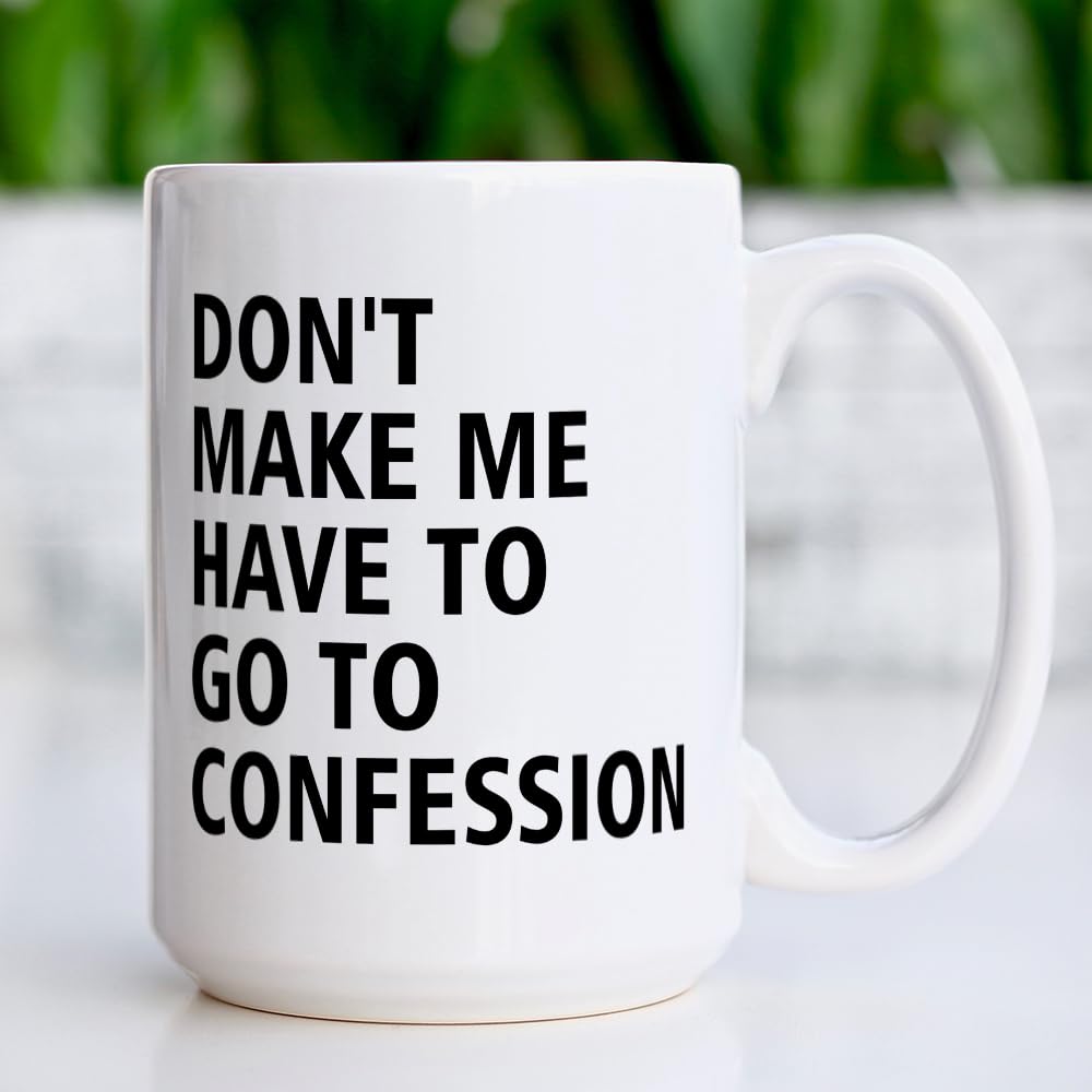 Catholic Gifts, Don't Make Me Have to Go to Confession Coffee Mug, Funny Catholic Mug Church Humor Gifts For Pastor Priest Women Men Coworker Friends Birthday Thanksgiving Christmas 15 OZ Tea Cup