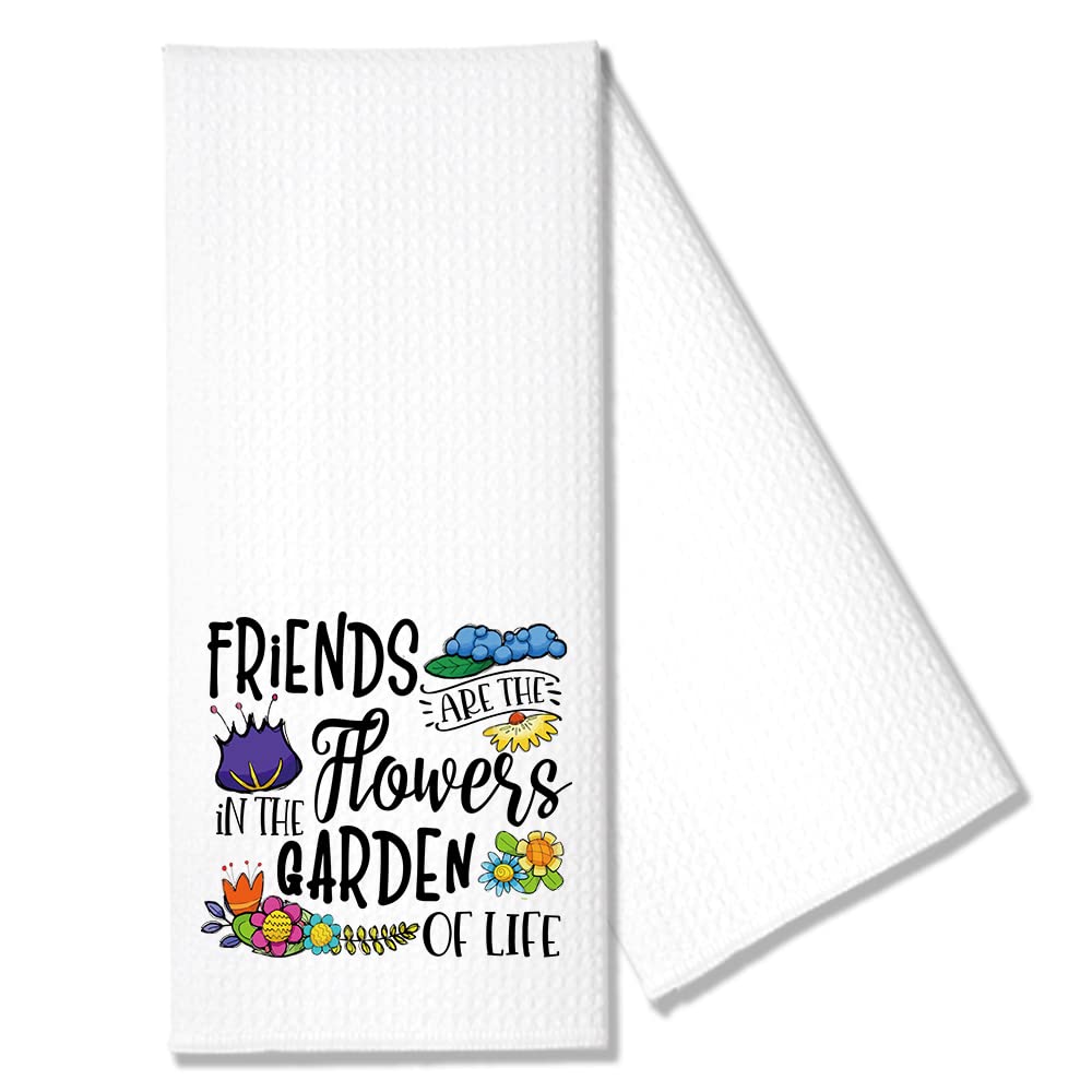Hafhue Friends are The Flowers in The Garden of Life Funny Kitchen Towel Gifts for Women Sisters Friends Mom Aunts Wife Girlfriend, Housewarming New Home Gift for Hostess Neighbors, Hostess Gifts