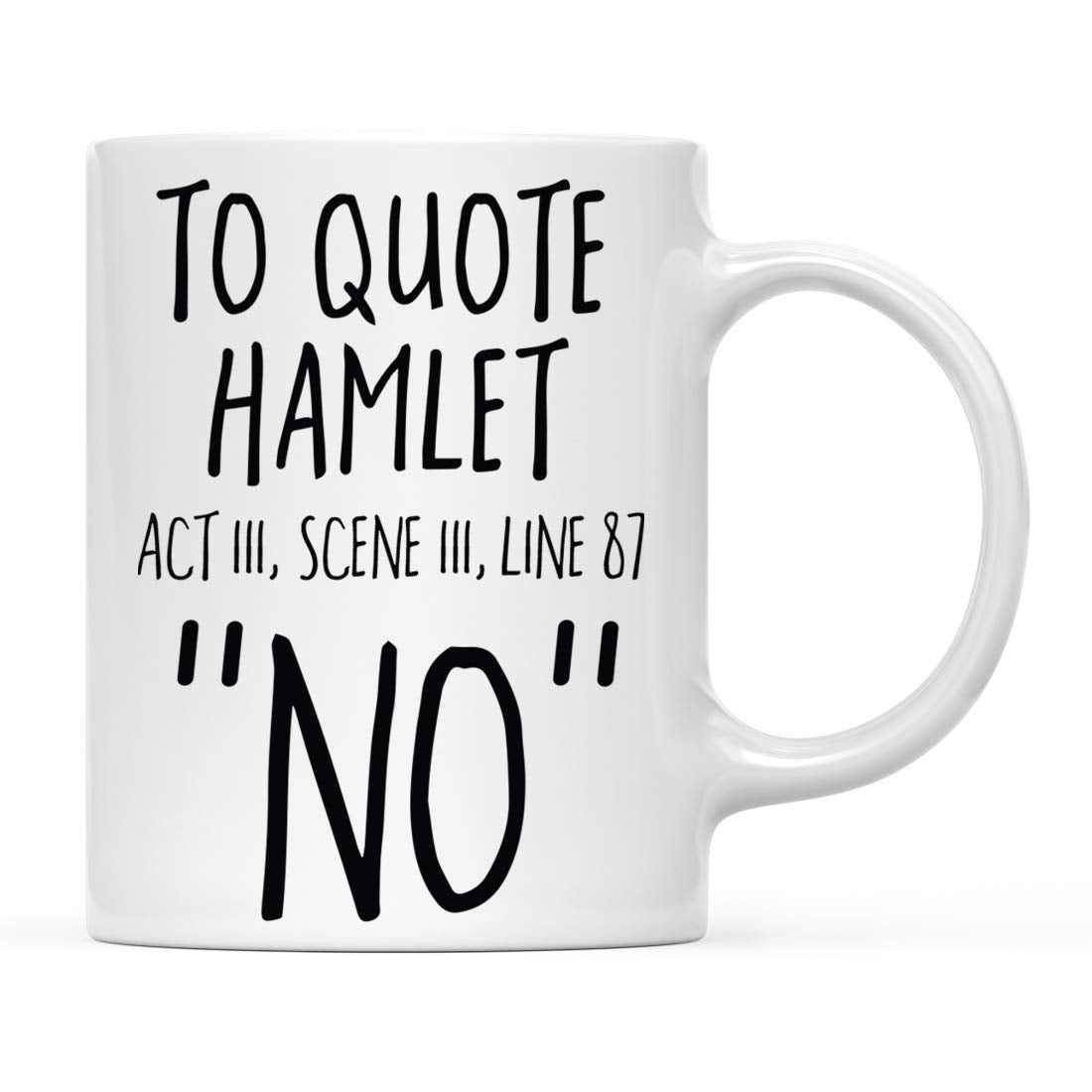 Andaz Press Funny 11oz. Coffee Mug English Teacher's Gift, To Quote Hamlet Act 111, Scene 111, Line 87" No, 1-Pack, Novelty Shakespeare Cup Birthday Christmas English Teacher Mug Shakespeare Gifts