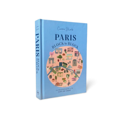 Paris, Block by Block: An Illustrated Guide to the Best of France's Capital