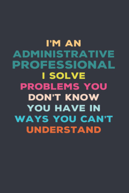 Administrative Professional Gifts: 6x9 Blank Lined notebook journal Funny Appreciation Present Gifts for Women & Men Friends, Family or Coworkers.