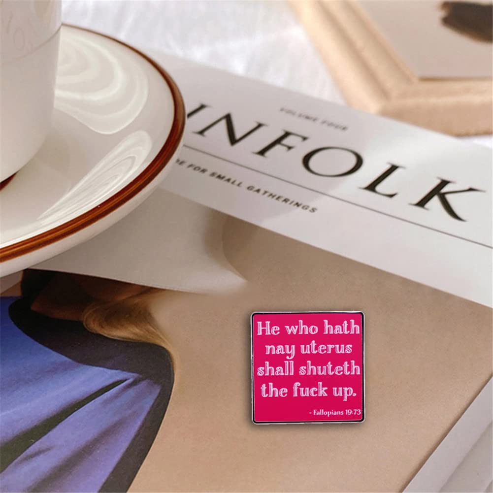 “he who hath nay uterus shall shuteth the fuck up”Enamel Pin Feminist Brooches Badge Hat Clothing Badges Jewelry Gifts for Women