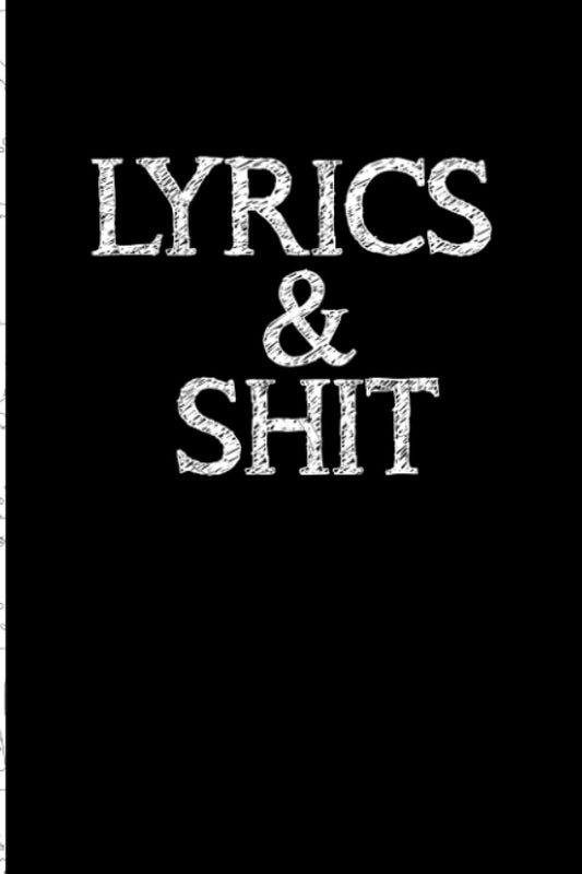 Lyrics & Shit: Blank Lined Journal. Funny Song Writer Gift For Rappers, Musician, Choir, Singer, Women, Men, Mom, Dad, Friends, And Family. ... Song maker lyrics and music. Rhyming Journal.
