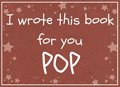 I wrote this book for you POP: Fill in the blank book with prompts about What I love about pop / Father's day / Grandparent's day / Birthday gifts from grand kids