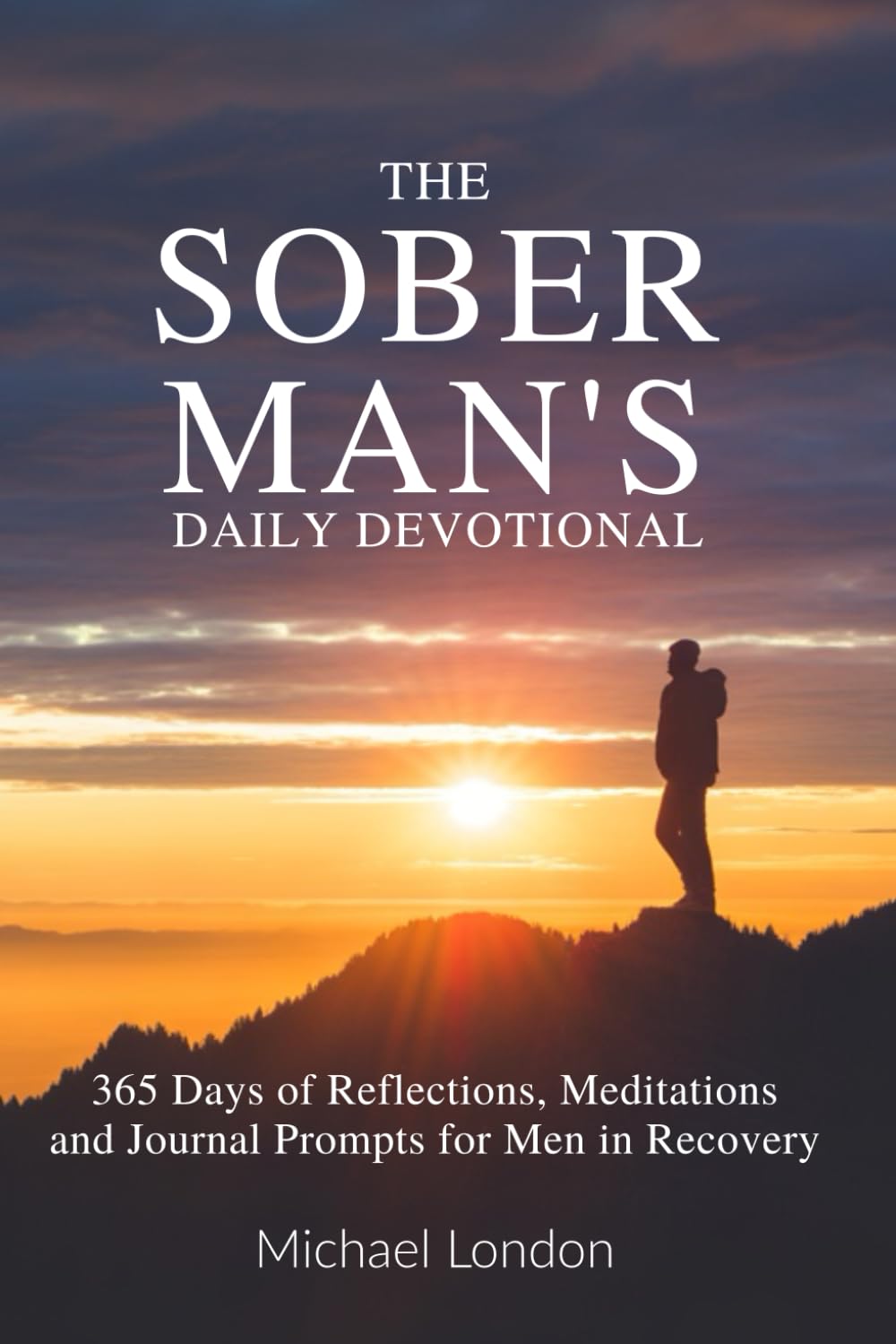 The Sober Man’s Daily Devotional: 365 Days of Reflections, Meditations, and Journal Prompts for Men in Recovery