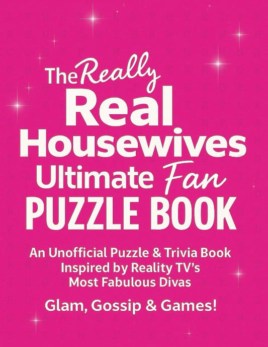 The Really Real Housewives Ultimate Fan Puzzle Book: 100 Word Searches and 150 Trivia Challenges for Reality TV Lovers, Bravo Fans, and Ultimate Housewives Superfans