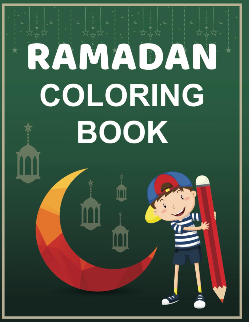 Ramadan Coloring Book For Kids: Entertaining and fun coloring pages with good deeds to celebrate the holy month of Ramadan, the perfect gift for Muslim girls and boys