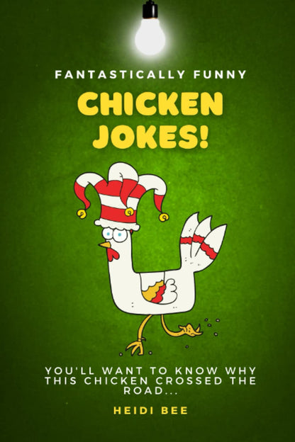 Fantastically Funny Chicken Jokes. 150+ family friendly quips, puns, and one-liners that will make you laugh out loud!: Perfect for all ages, including 8-12 year olds!