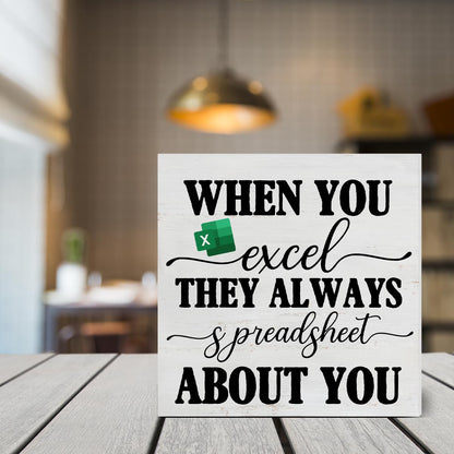 Office Signs Accountant Quote Wooden Box Sign When You Excel They Always Spreadsheet about You Desk Decorative Wooden Sign Office Decor for Desk Table Shelf 5 x 5 Inches
