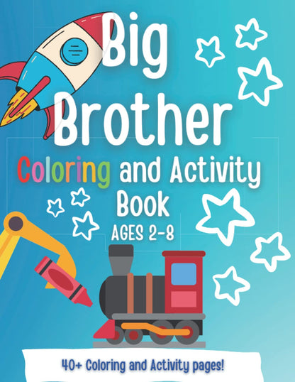 Big Brother Coloring and Activity book: A Present for a NEW Big Brother! A Gift for Big Brother! (New Baby- Pregnancy Announcement- New Sibling, Cousin, Big Sister, Big Brother, Big Cousin)