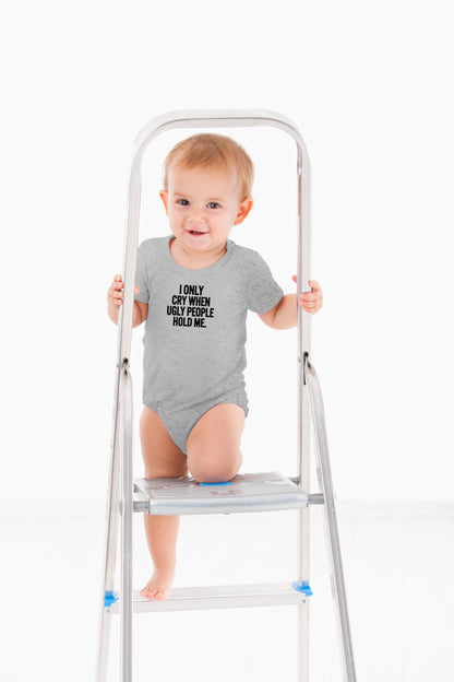 AW Fashions I Only Cry When Ugly People Hold Me Baby Bodysuit Funny Cute Baby Girl or Boy Outfit Romper