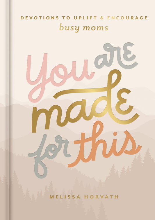 You are Made for This: Devotions to Uplift and Encourage Busy Moms (A 90-Day Devotional to Inspire Mothers) – The Perfect Christian Gift for Women
