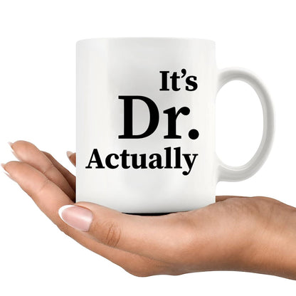 It's Dr Actually Doctor Gifts Graduation Phd Student Doctorate Degree Physician New Doctor Ceramic Coffee Mug White 11 oz