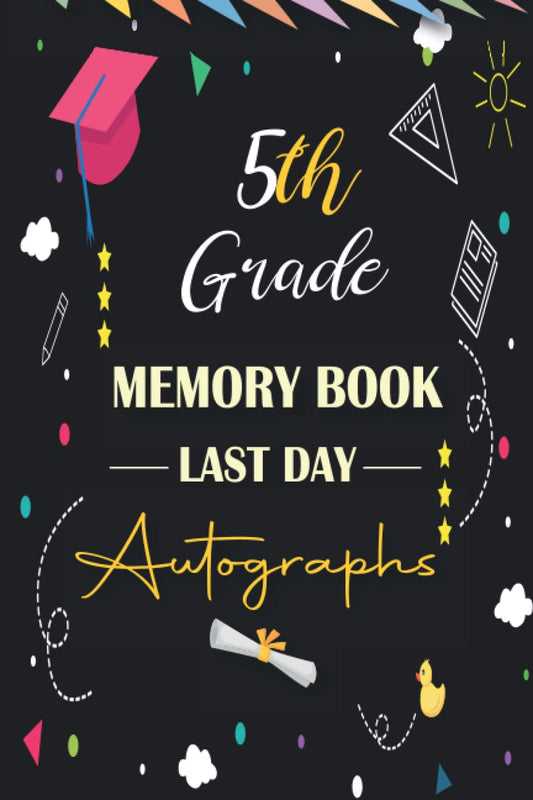 5th Grade Memory Book Last Day Autographs: Keepsake Year Book for Students & Teachers, Fifth Grade Graduation Gifts for Girls and Boys
