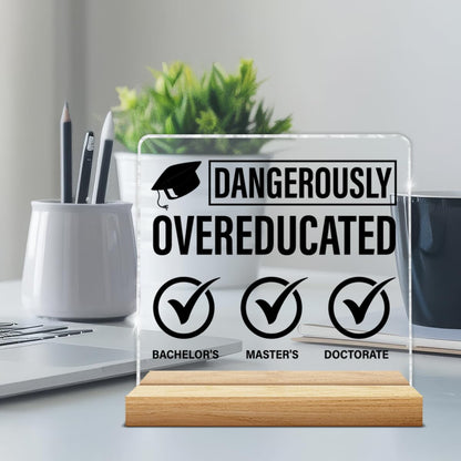 Phd Graduation Gifts, Doctorate Graduation Gifts Funny Dangerously Overeducated Clear Desk Decorative Sign Doctoral Degree Gifts