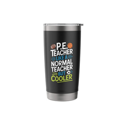PE Coach, P.E. Teacher Like Normal Teacher But Cooler Stainless Steel Insulated Tumbler