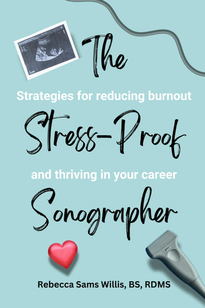 The Stress-Proof Sonographer: Strategies for reducing burnout and thriving in your career