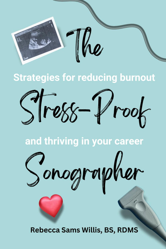The Stress-Proof Sonographer: Strategies for reducing burnout and thriving in your career