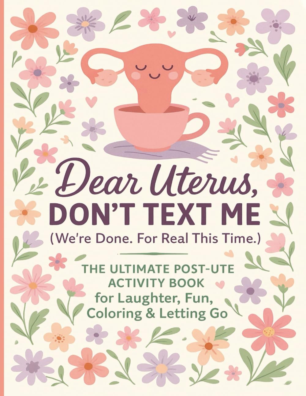Dear Uterus, Dont Text Me: Ultimate Hysterectomy Recovery Activity Book: Funny and Engaging Activities for Women Recovering from Hysterectomy Surgery, ... Recovery Gifts, Funny Hysterectomy Gifts