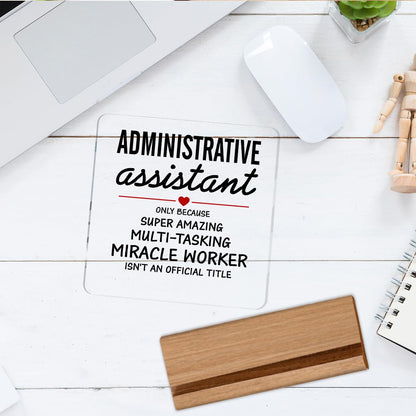 Administrative Assistant Gifts Secretary Appreciation Gifts Clear Desk Decorative Sign Acrylic Sign With Wooden Stand for Desk Table Shelf