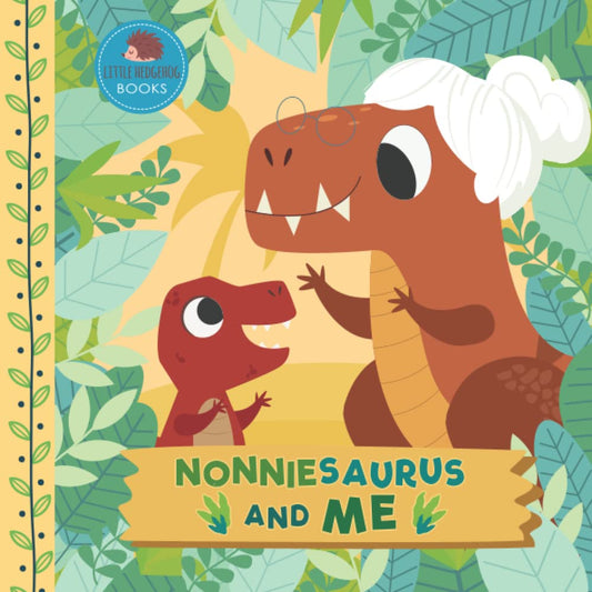Nonniesaurus and Me: A Dinosaur Grandma Picture Book for Young Children and Their Nonnie (Grandparent Dinosaur Children's Books)