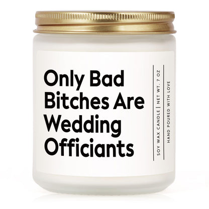 Funny Wedding Officiant Gift- Only Bad Bitches are Wedding Officiants- Lavender & Eucalyptus Scented Soy Candle- Perfect Officiants Proposal Gift & Thank You Present for Weddings, 7oz