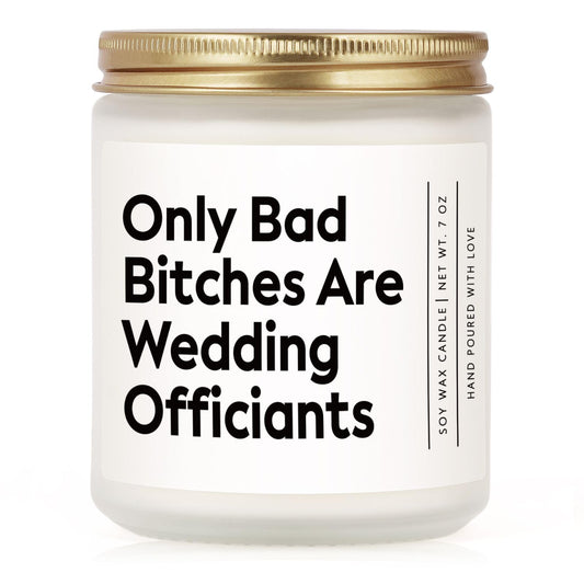 Funny Wedding Officiant Gift- Only Bad Bitches are Wedding Officiants- Lavender & Eucalyptus Scented Soy Candle- Perfect Officiants Proposal Gift & Thank You Present for Weddings, 7oz