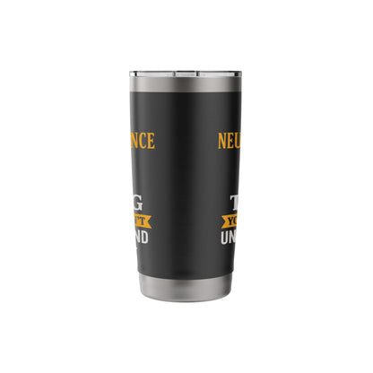 It's A Neuroscience Thing Funny Brain Scientist Stainless Steel Insulated Tumbler