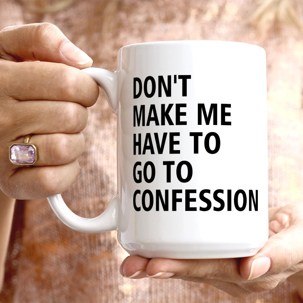 Catholic Gifts, Don't Make Me Have to Go to Confession Coffee Mug, Funny Catholic Mug Church Humor Gifts For Pastor Priest Women Men Coworker Friends Birthday Thanksgiving Christmas 15 OZ Tea Cup