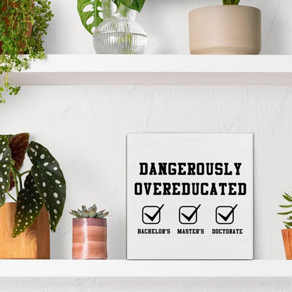 Funny Doctorate Graduation Decorations, Dangerously Overeducated Wooden Block Sign, PhD Graduation Gifts, Doctors Degree Decor for Desk Table Shelf, 5 X 5 Inches