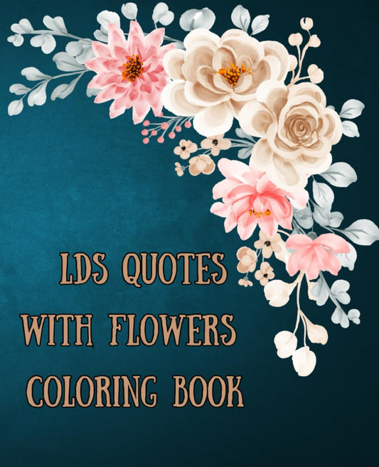 LDS Quotes and Flowers Coloring Book