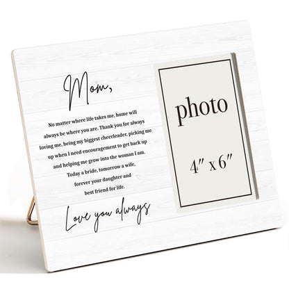 Mother of the Bride Gifts Picture Frame, Wedding Gifts for Mom from Bride Daughter, Love You Always Mom Photo Frame for 4 x 6 Inch Photo