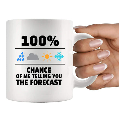 100 Percent Chance Of Me Telling You The Forecast Meteorologist Gifts Weatherman Weatherwoman Meteorology Weather Novelty Drinkware Ceramic Mug 11 oz White