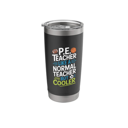 PE Coach, P.E. Teacher Like Normal Teacher But Cooler Stainless Steel Insulated Tumbler