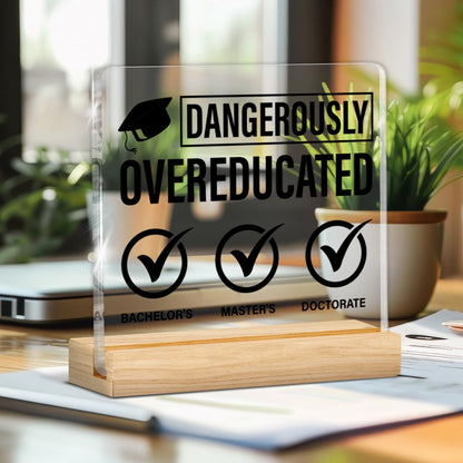 Phd Graduation Gifts, Doctorate Graduation Gifts Funny Dangerously Overeducated Clear Desk Decorative Sign Doctoral Degree Gifts