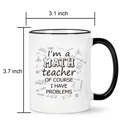 Funny Math Teacher Coffee Mug I'm a Math Teacher Of Course I Have Problems Cup, Math Teacher Gift, Appreciation Present for Teacher from Students, Birthday Gift Idea，White Ceramic 11 Oz