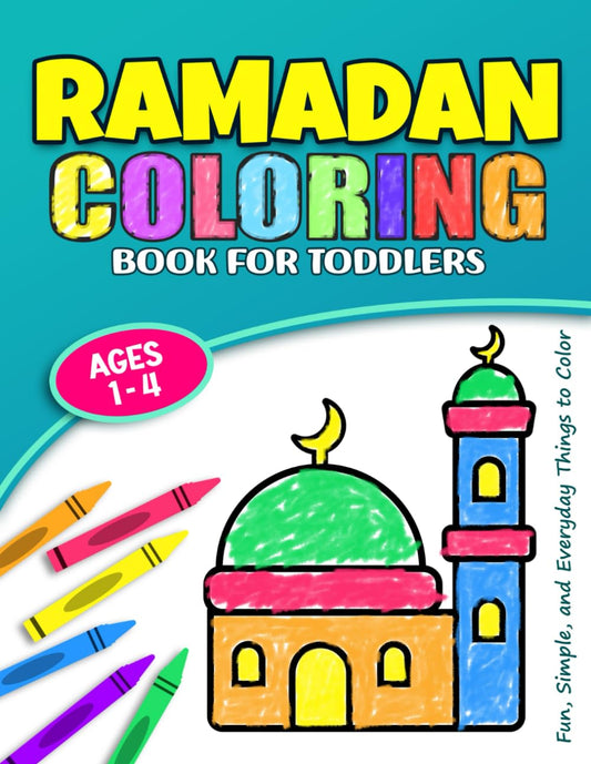 Ramadan Coloring Book for Toddlers: A Fun Islamic Coloring Book for Muslim Kids, 30 Easy And Cute Coloring Pages For Children Ages 1-4, Preschool and ... (Ramadan Activity Books for Muslim Kids)