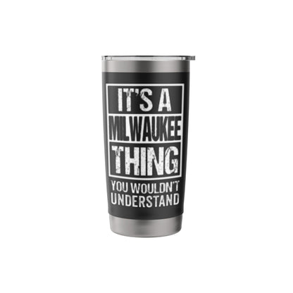 It's A Milwaukee Thing You Wouldn't Understand Stainless Steel Insulated Tumbler