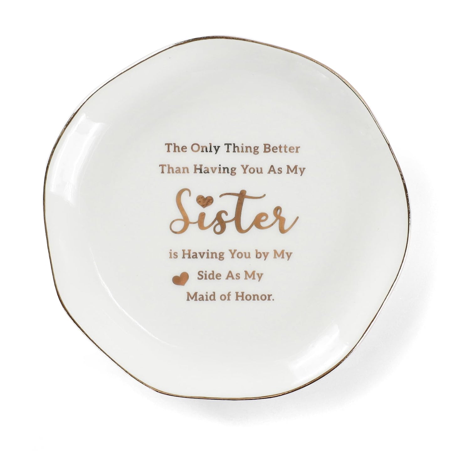HOME SMILE Maid of Honor Gifts From Bride Ring Dish-The Only Better Thing Than Having You As My Sister is Having You By My Side As My Maid of Honor,Ceramic White