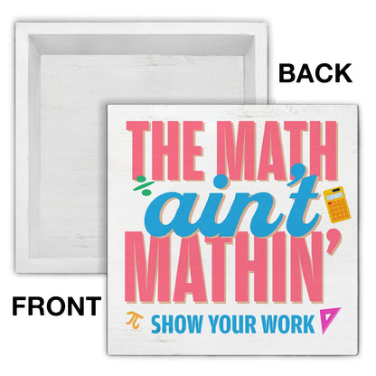 Funny Math Teacher Gift Show Your Work Math Teacher Wood Block Sign Math Lover Home Office Shelf Tabletop Decor 5 X 5 Inches