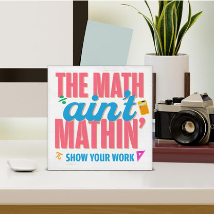 Funny Math Teacher Gift Show Your Work Math Teacher Wood Block Sign Math Lover Home Office Shelf Tabletop Decor 5 X 5 Inches