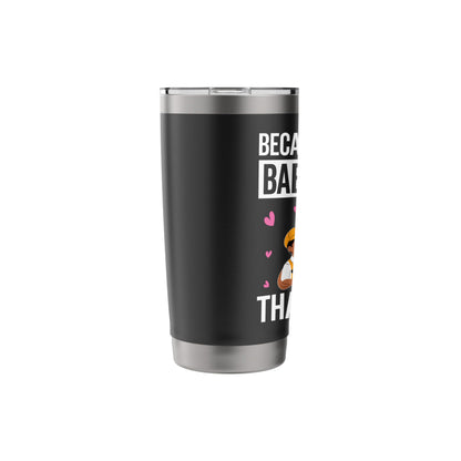 Because I'm the Babysitter That's Why - Babysitter Gifts Stainless Steel Insulated Tumbler